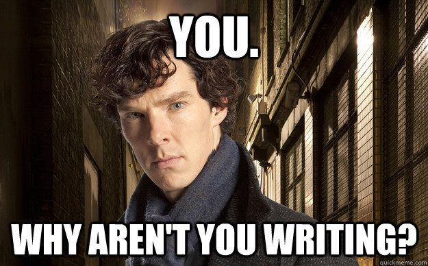 Sherlock Why Aren't You Writing